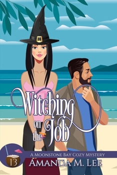 Witching on the Job (A Moonstone Bay Cozy Mystery) - Book #13 of the Moonstone Bay