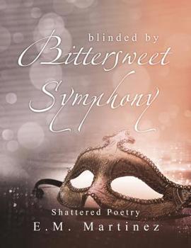 Paperback Blinded By Bittersweet Symphony: Shattered Poetry Book