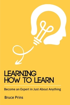 Learning How to Learn: Become an Expert in Just About Anything