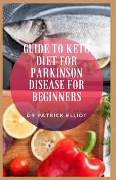 Paperback Guide to Keto Diet For Parkinson Disease For Beginners: Parkinson's disease is one of the more common neurodegenerative diseases, presenting in more t Book