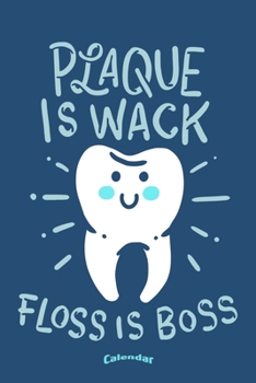 Paperback Plaque Is Wack Floss Is Boss: Funny Dental Hygiene Themed Calendar, Diary or Journal Gift for Dentists, Dental Assistants and Nurses, Dental Hygieni Book