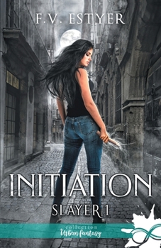 Initiation: Slayer, T1 (French Edition) - Book #1 of the Slayer