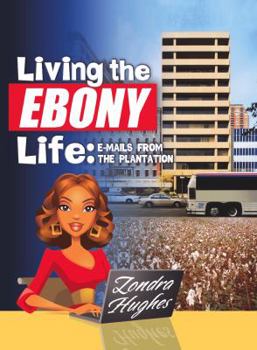 Paperback Living The Ebony Life: E-Mails From The Plantation Book