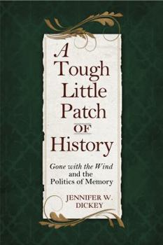 Hardcover A Tough Little Patch of History: Gone with the Wind and the Politics of Memory Book