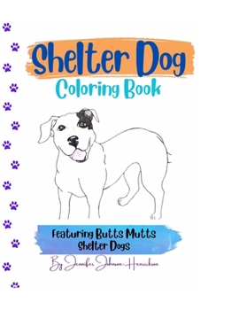 Shelter Dog Coloring Book: Featuring the Butts Mutts Animal Rescue