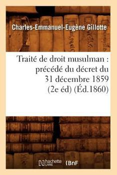 Paperback Traité de Droit Musulman: Précédé Du Décret Du 31 Décembre 1859 (2e Éd) (Éd.1860) [French] Book