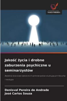 Jakosc zycia i drobne zaburzenia psychiczne u seminarzystów: Badania ilosciowe katolickich seminarzystów studiujacych filozofie i teologie (Polish Edition)