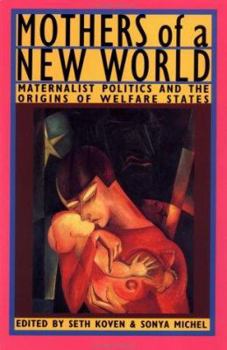 Paperback Mothers of a New World: Maternalist Politics and the Origins of Welfare States Book