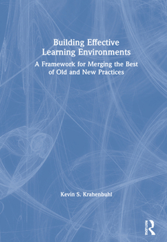 Hardcover Building Effective Learning Environments: A Framework for Merging the Best of Old and New Practices Book