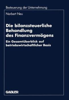 Paperback Die Bilanzsteuerliche Behandlung Des Finanzvermögens: Ein Gesamtüberblick Auf Betriebswirtschaftlicher Basis [German] Book