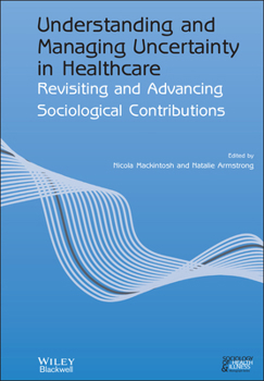 Paperback Understanding and Managing Uncertainty in Healthcare: Revisiting and Advancing Sociological Contributions Book