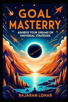 Paperback Goal Mastery: Achieve Your Dreams with Universal Strategies Book