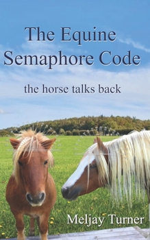 Paperback The Equine Semaphore Code: The Horse Talks Back Book