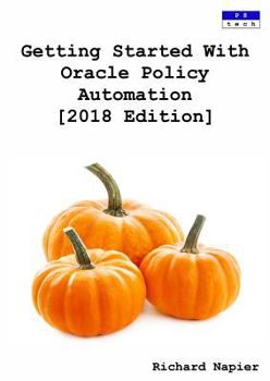 Paperback Getting Started With Oracle Policy Automation [2018 Edition] Book