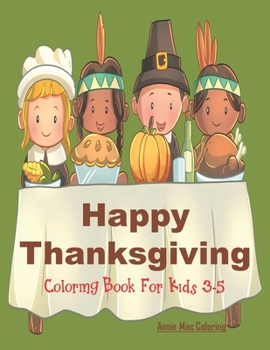 Paperback Happy Thanksgiving - Coloring Book for Kids 3-5: Thanksgiving Gift Book For Children Book