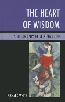 Hardcover The Heart of Wisdom: A Philosophy of Spiritual Life Book