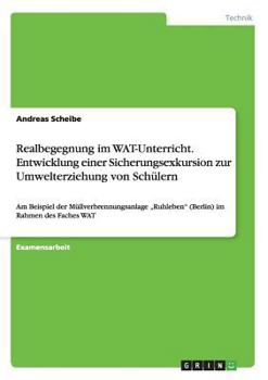 Paperback Realbegegnung im WAT-Unterricht. Entwicklung einer Sicherungsexkursion zur Umwelterziehung von Schülern: Am Beispiel der Müllverbrennungsanlage "Ruhle [German] Book