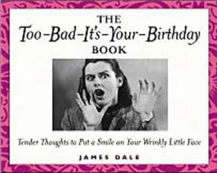 Hardcover Too Bad It's Your Birthday Book for Women Book