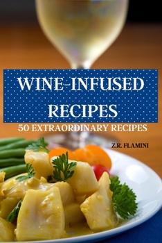 Paperback Wine-Infused Recipes 50 Extraordinary Recipes Book