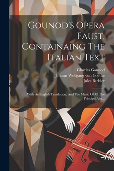 Paperback Gounod's Opera Faust, Containaing The Italian Text: With An English Translation, And The Music Of All The Principal Airs... [Italian] Book