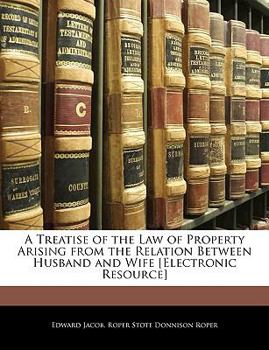 Paperback A Treatise of the Law of Property Arising from the Relation Between Husband and Wife [Electronic Resource] Book