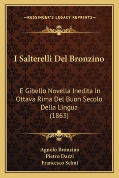 Paperback I Salterelli Del Bronzino: E Gibello Novella Inedita In Ottava Rima Del Buon Secolo Della Lingua (1863) [Italian] Book