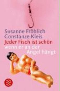 Pocket Book Jeder Fisch ist schön - wenn er an der Angel hängt: Das Buch zeigt, wie Frauen den Goldrichtigen angeln und wie er frisch bleibt [German] Book