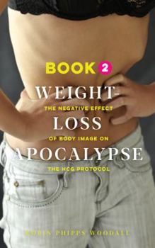 Paperback Weight-Loss Apocalypse Book 2: The Negative Effect of Body Image on the HCG Protocol Book