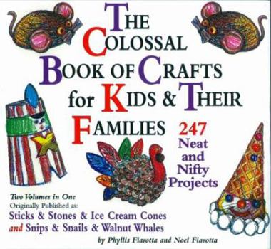 Hardcover The Colossal Book of Crafts for Kids and Their Families: 247 Neat and Nifty Projects Book