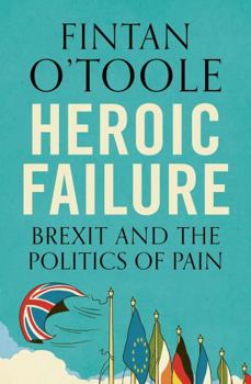 Paperback Heroic Failure: Brexit and the Politics of Pain Book