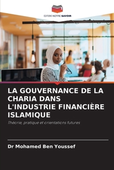 La Gouvernance de la Charia Dans l'Industrie Financière Islamique (French Edition)