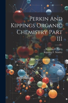 Paperback Perkin And Kippings Organic Chemistry Part III Book