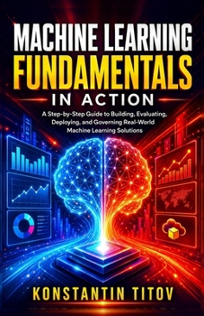 Paperback Machine Learning Fundamentals in Action: A Step-by-Step Guide to Implementing Machine Learning Solutions Book