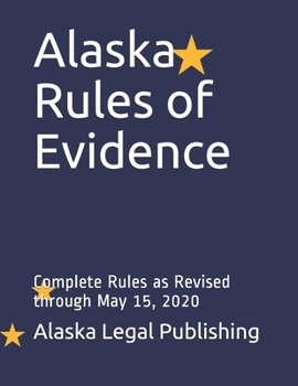 Paperback Alaska Rules of Evidence: Complete Rules as Revised through May 15, 2020 Book