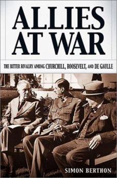 Hardcover Allies at War: The Bitter Rivalry Among Churchill, Roosevelt, and de Gaulle Book