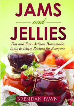 Paperback Jams and Jellies: Fun and Easy Artisan Homemade Jams & Jellies Recipes for Everyone Book