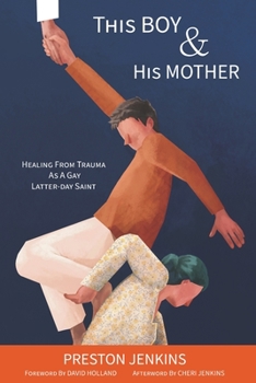 Paperback This Boy and His Mother: Healing from Trauma as a Gay Latter-day Saint Book