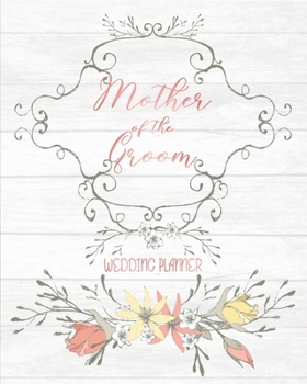 Paperback Mother of the Groom Wedding Planner: Large Vintage Wedding Planning Organizer - Seating charts - Guest Lists - Detailed worksheets - Checklists and Mo Book