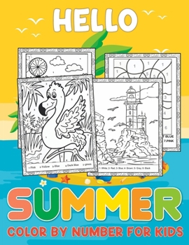 Hello Summer Color By Number For Kids: Happy Days of Summer | A Color By Number Coloring Book for Kids to Celebrate the Season | Color By Number Book ... & Elementary Little Boys & Girls Ages 4 to 8