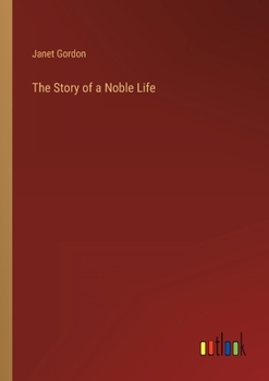 Paperback The Story of a Noble Life Book