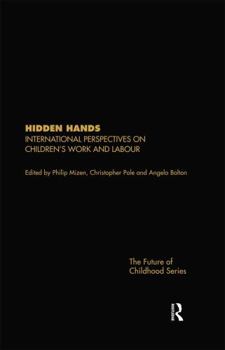 Hidden Hands: International Perspectives on Children's Work and Labour (The Future of Childhood Series)