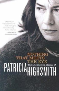 Paperback Nothing That Meets the Eye: The Uncollected Stories of Patricia Highsmith Book