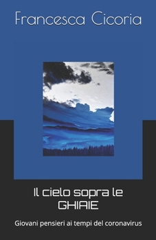 Paperback Il cielo sopra le GHIAIE: Giovani pensieri ai tempi del coronavirus [Italian] Book