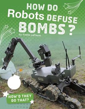 Hardcover How Do Robots Defuse Bombs? Book