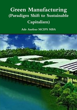 Paperback Green Manufacturing (Paradigm Shift to Sustainable Capitalism) Book