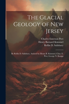 Paperback The Glacial Geology of New Jersey: By Rollin D. Salisbury, Assisted by Henry B. Kümmel, Chas. E. Peet, George N. Knapp Book