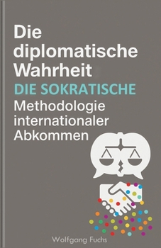 Paperback Die diplomatische Wahrheit: Die sokratische Methodologie internationaler Abkommen [German] Book