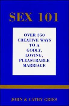 Paperback Sex 101: Over 350 Creative Ways to a Godly, Loving, Pleasurable Marriage Book