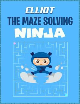 Paperback Elliot the Maze Solving Ninja: Fun Mazes for Kids Games Activity Workbook Book