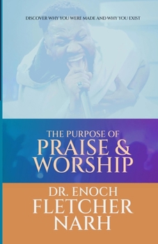 Paperback The Purpose of Praise & Worship: Discover why you were made and why you exist Book